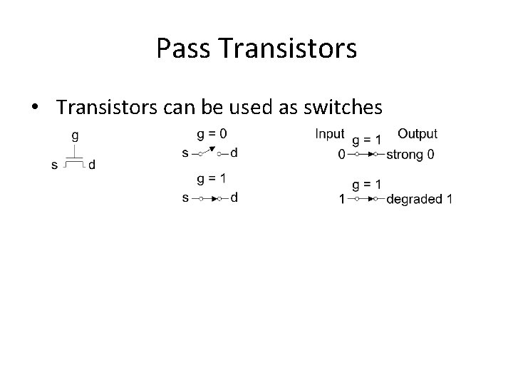 Pass Transistors • Transistors can be used as switches 