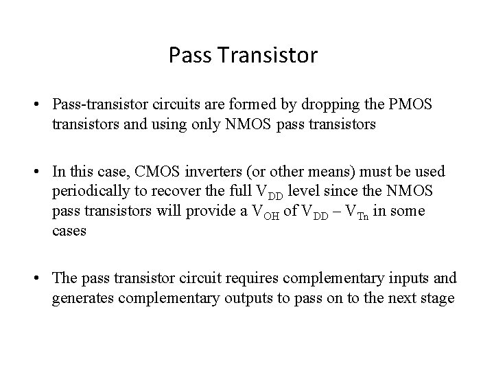Pass Transistor • Pass-transistor circuits are formed by dropping the PMOS transistors and using