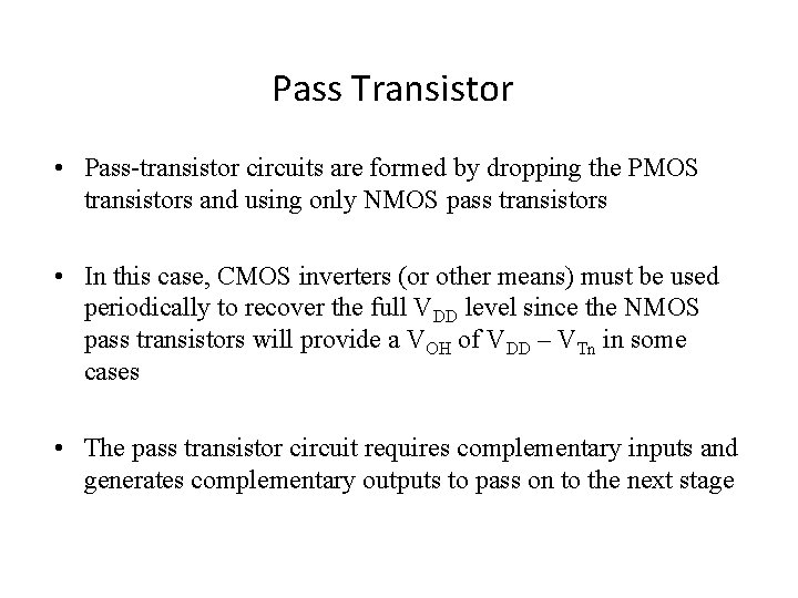 Pass Transistor • Pass-transistor circuits are formed by dropping the PMOS transistors and using