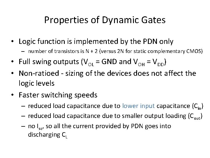 Properties of Dynamic Gates • Logic function is implemented by the PDN only –