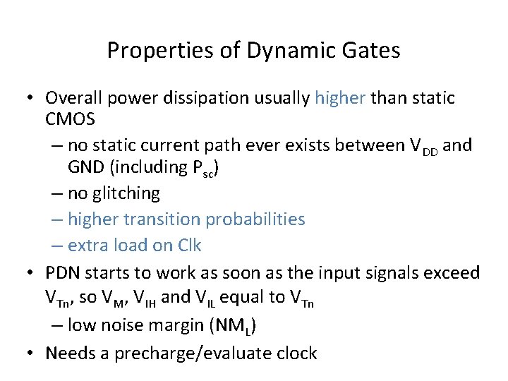 Properties of Dynamic Gates • Overall power dissipation usually higher than static CMOS –