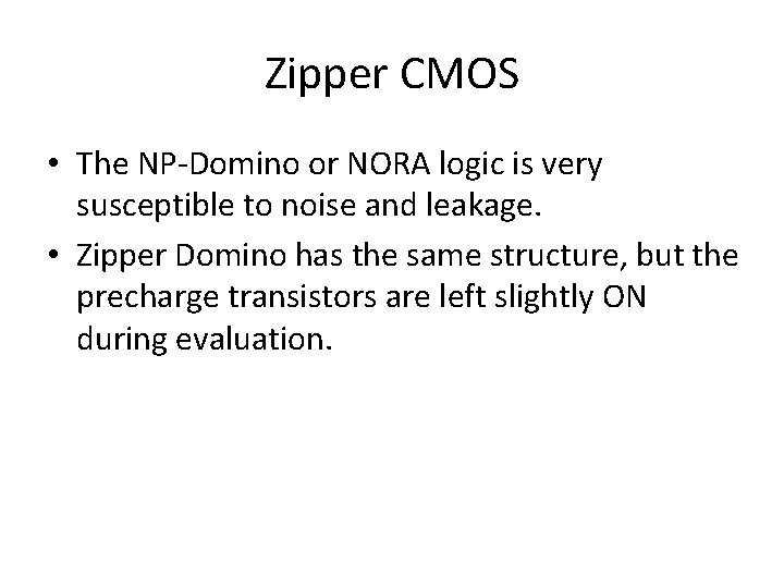 Zipper CMOS • The NP-Domino or NORA logic is very susceptible to noise and
