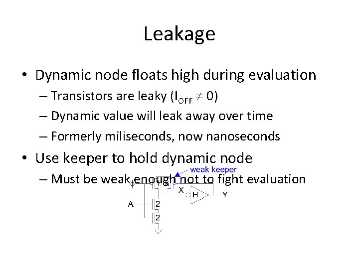 Leakage • Dynamic node floats high during evaluation – Transistors are leaky (IOFF 0)