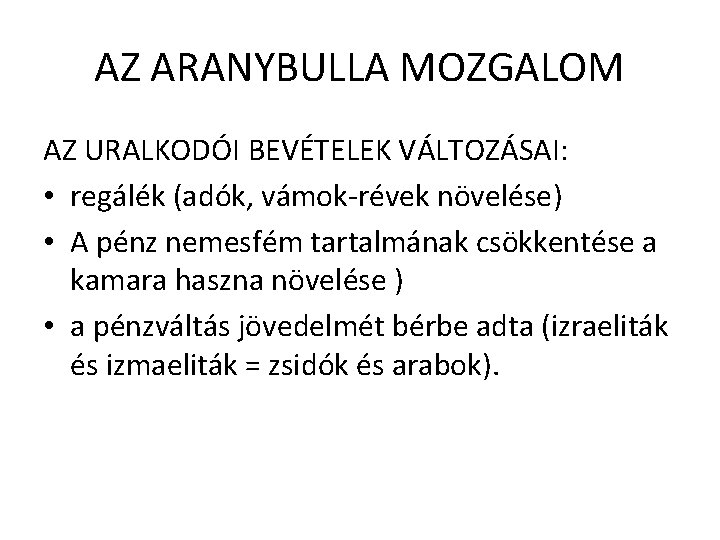 AZ ARANYBULLA MOZGALOM AZ URALKODÓI BEVÉTELEK VÁLTOZÁSAI: • regálék (adók, vámok-révek növelése) • A