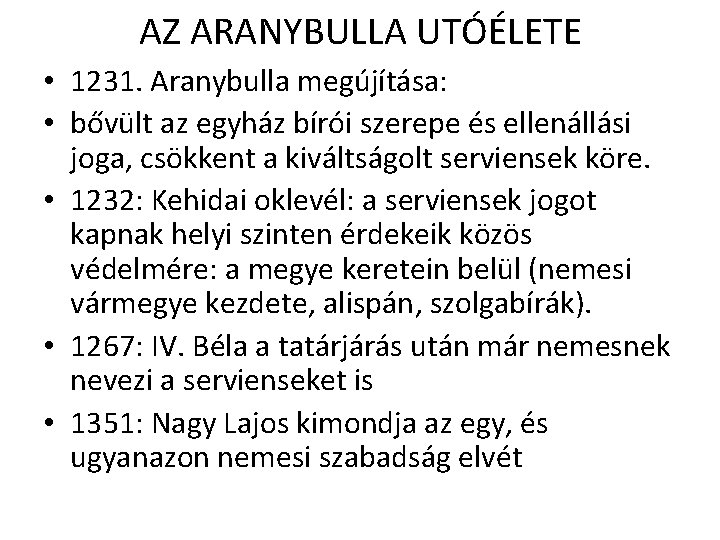 AZ ARANYBULLA UTÓÉLETE • 1231. Aranybulla megújítása: • bővült az egyház bírói szerepe és