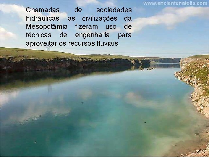 Chamadas de sociedades hidráulicas, as civilizações da Mesopotâmia fizeram uso de técnicas de engenharia
