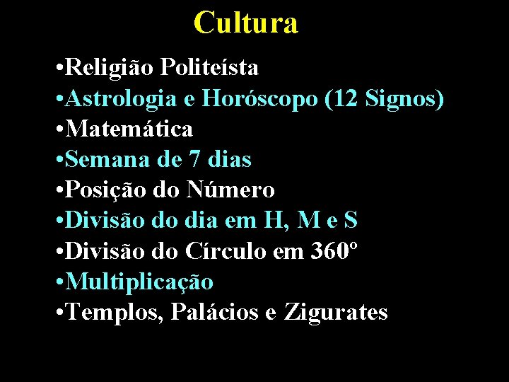 Cultura • Religião Politeísta • Astrologia e Horóscopo (12 Signos) • Matemática • Semana