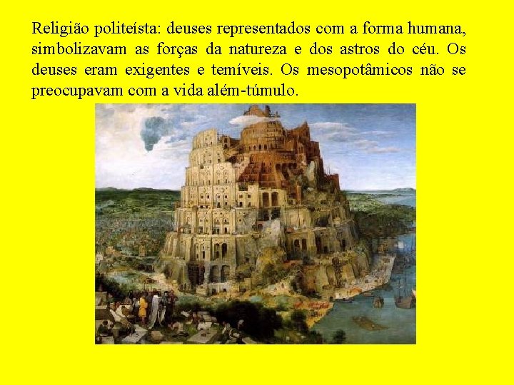 Religião politeísta: deuses representados com a forma humana, simbolizavam as forças da natureza e