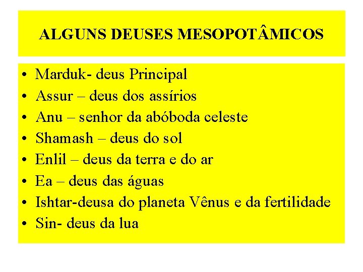 ALGUNS DEUSES MESOPOT MICOS • • Marduk- deus Principal Assur – deus dos assírios