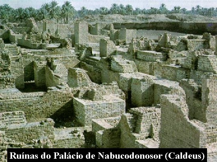 Ruínas do Palácio de Nabucodonosor (Caldeus) 