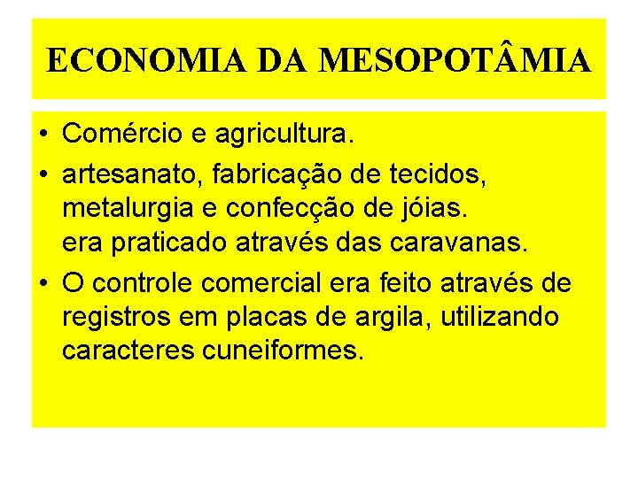 ECONOMIA DA MESOPOT MIA • Comércio e agricultura. • artesanato, fabricação de tecidos, metalurgia