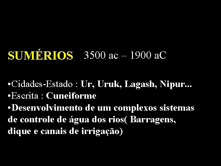 SUMÉRIOS 3500 ac – 1900 a. C • Cidades-Estado : Ur, Uruk, Lagash, Nipur.