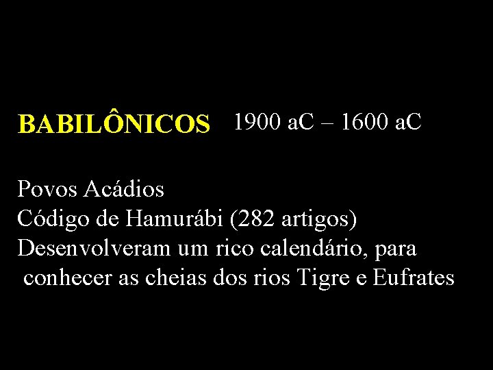 BABILÔNICOS 1900 a. C – 1600 a. C Povos Acádios Código de Hamurábi (282