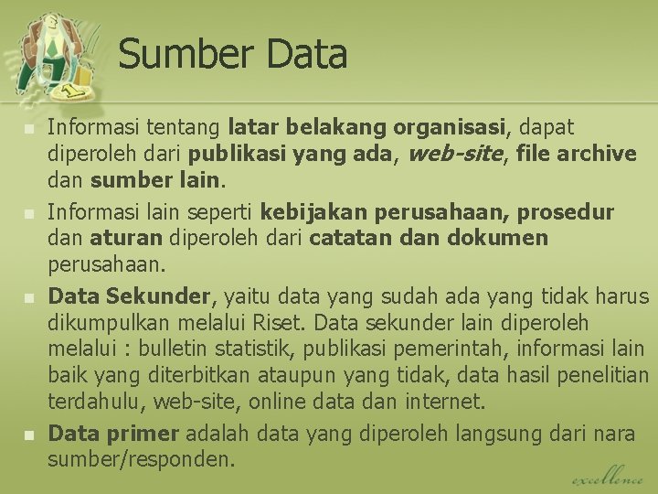 Sumber Data n n Informasi tentang latar belakang organisasi, dapat diperoleh dari publikasi yang