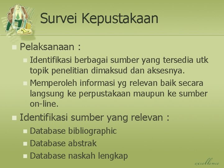 Survei Kepustakaan n Pelaksanaan : Identifikasi berbagai sumber yang tersedia utk topik penelitian dimaksud