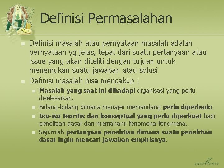 Definisi Permasalahan n n Definisi masalah atau pernyataan masalah adalah pernyataan yg jelas, tepat