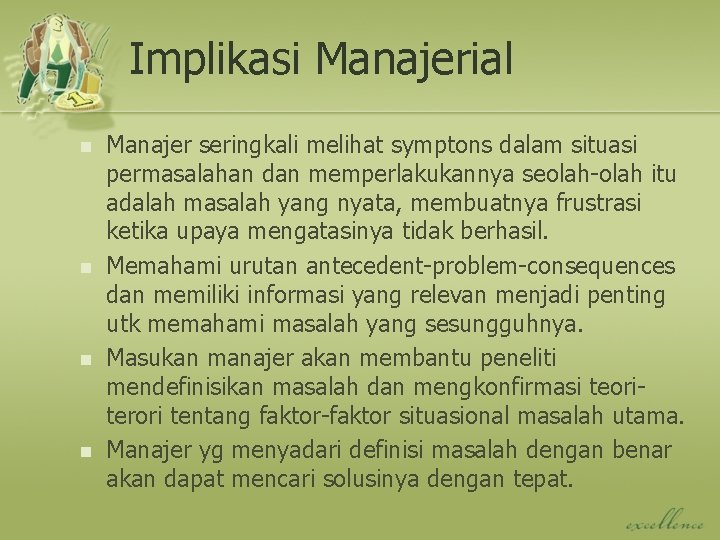 Implikasi Manajerial n n Manajer seringkali melihat symptons dalam situasi permasalahan dan memperlakukannya seolah-olah