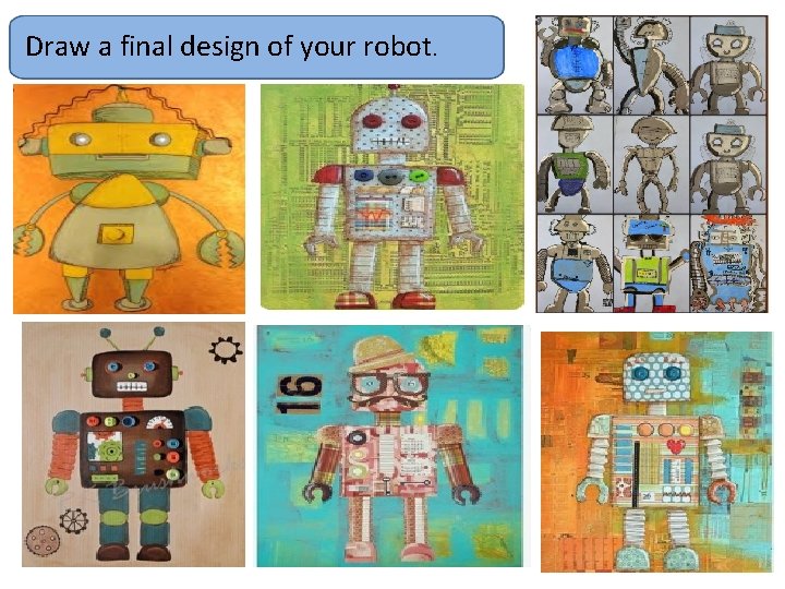 Draw a final design of your robot. 