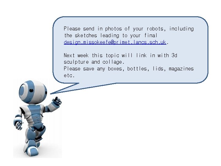 Please send in photos of your robots, including the sketches leading to your final