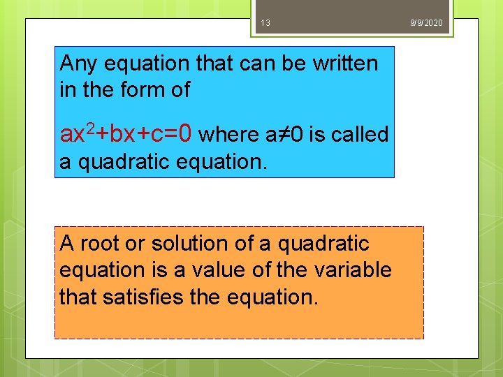 13 Any equation that can be written in the form of ax 2+bx+c=0 where