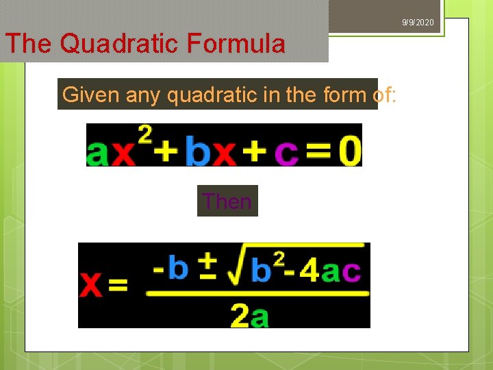15 The Quadratic Formula Given any quadratic in the form of: Then 9/9/2020 