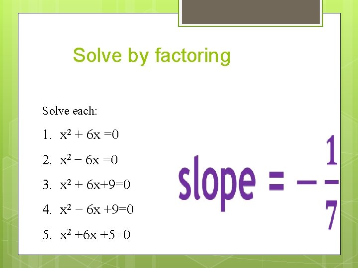 Solve by factoring Solve each: 1. x 2 + 6 x =0 2. x