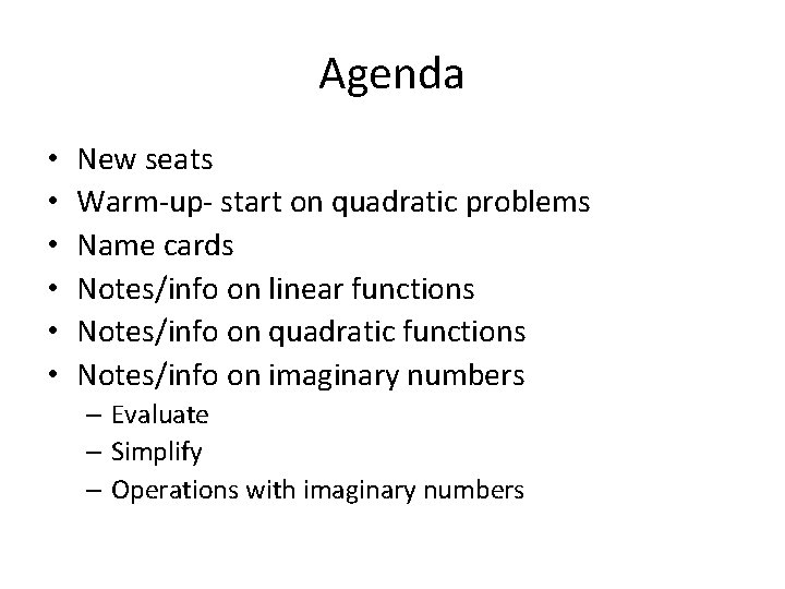 Agenda • • • New seats Warm-up- start on quadratic problems Name cards Notes/info