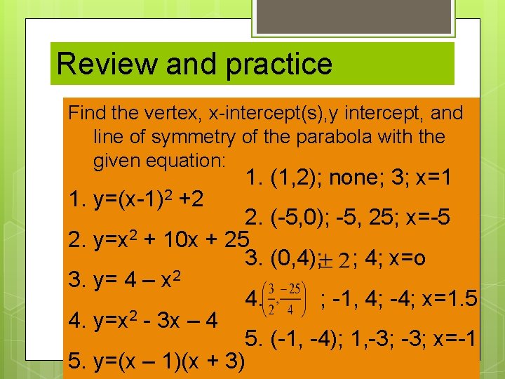 Review and practice Find the vertex, x-intercept(s), y intercept, and line of symmetry of