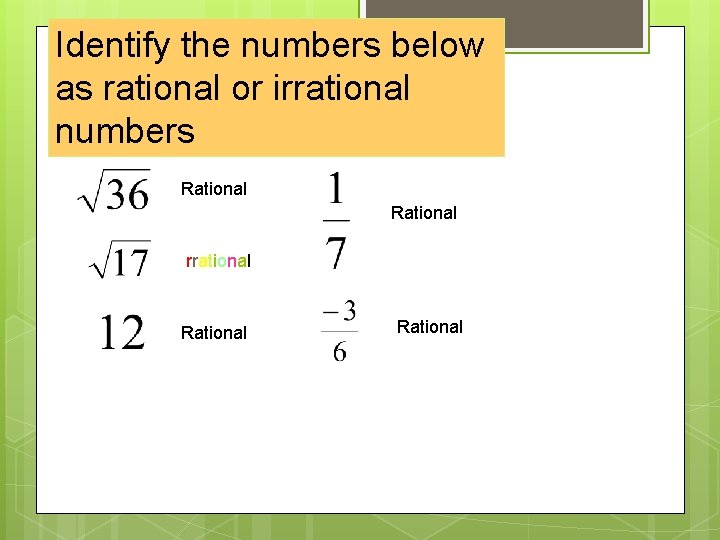 Identify the numbers below as rational or irrational numbers Rational Irrational Rational 