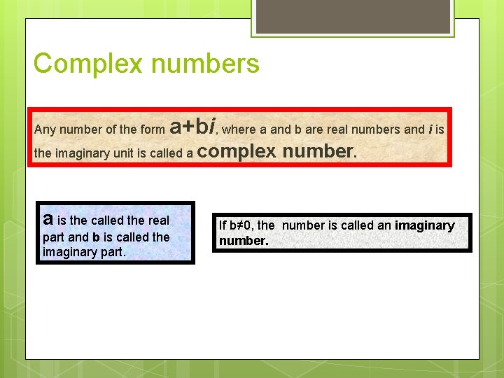 Complex numbers Any number of the form a+bi, where a and b are real