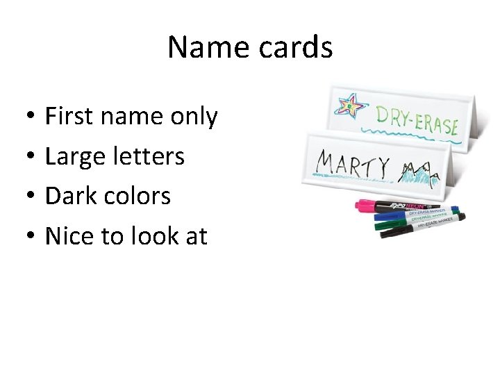 Name cards • • First name only Large letters Dark colors Nice to look