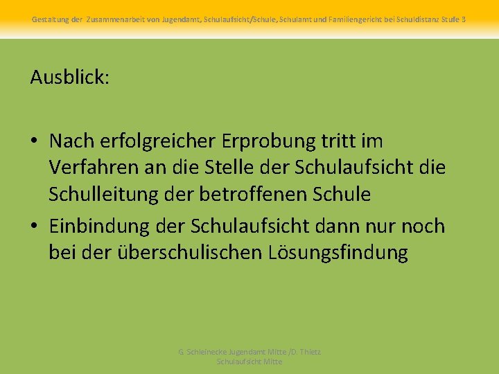 Gestaltung der Zusammenarbeit von Jugendamt, Schulaufsicht/Schule, Schulamt und Familiengericht bei Schuldistanz Stufe 3 Ausblick: