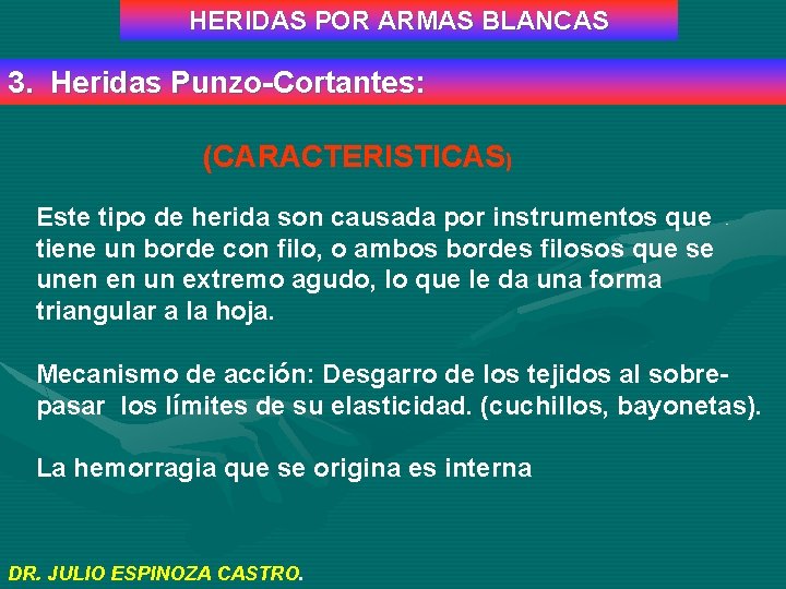 HERIDAS POR ARMAS BLANCAS 3. Heridas Punzo-Cortantes: (CARACTERISTICAS) Este tipo de herida son causada