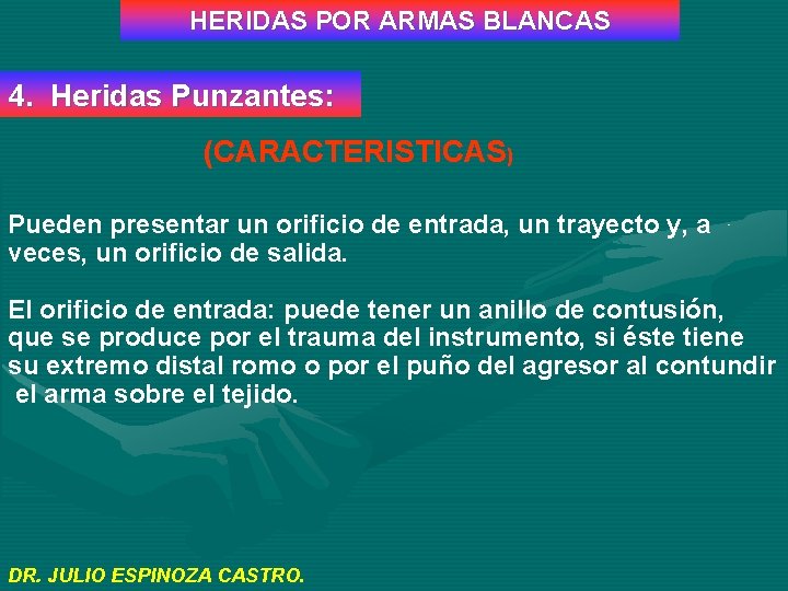 HERIDAS POR ARMAS BLANCAS 4. Heridas Punzantes: (CARACTERISTICAS) Pueden presentar un orificio de entrada,