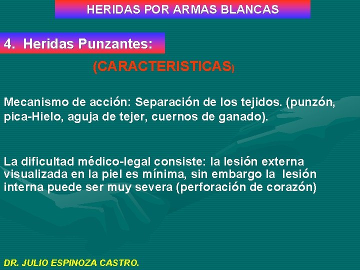 HERIDAS POR ARMAS BLANCAS 4. Heridas Punzantes: (CARACTERISTICAS) Mecanismo de acción: Separación de los