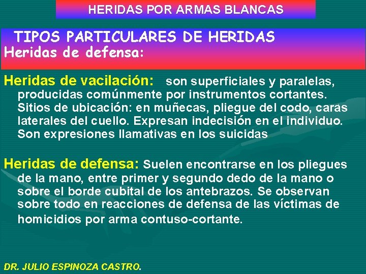 HERIDAS POR ARMAS BLANCAS TIPOS PARTICULARES DE HERIDAS Heridas de defensa: Heridas de vacilación:
