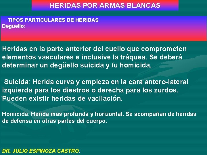HERIDAS POR ARMAS BLANCAS TIPOS PARTICULARES DE HERIDAS Degüello: Heridas en la parte anterior