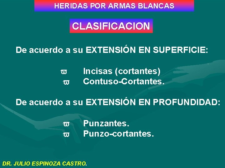 HERIDAS POR ARMAS BLANCAS CLASIFICACION De acuerdo a su EXTENSIÓN EN SUPERFICIE: Incisas (cortantes)