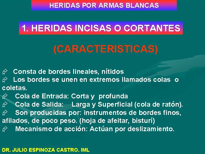 HERIDAS POR ARMAS BLANCAS 1. HERIDAS INCISAS O CORTANTES (CARACTERISTICAS) Æ Consta de bordes