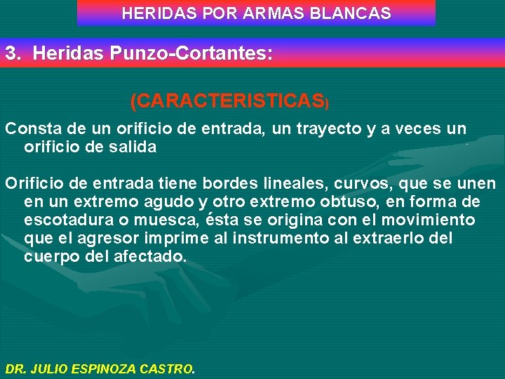 HERIDAS POR ARMAS BLANCAS 3. Heridas Punzo-Cortantes: (CARACTERISTICAS) Consta de un orificio de entrada,