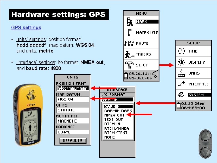 Hardware settings: GPS settings • units’ settings: position format: hddd. dddddo, map datum: WGS