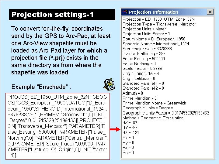 Projection settings-1 To convert ‘on-the-fly’ coordinates send by the GPS to Arc-Pad, at least