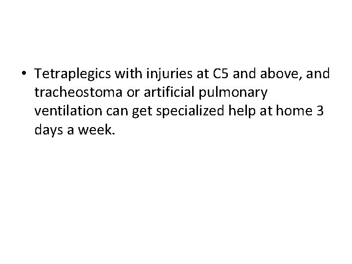  • Tetraplegics with injuries at C 5 and above, and tracheostoma or artificial