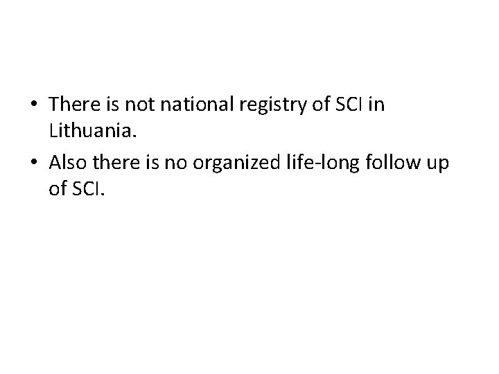  • There is not national registry of SCI in Lithuania. • Also there
