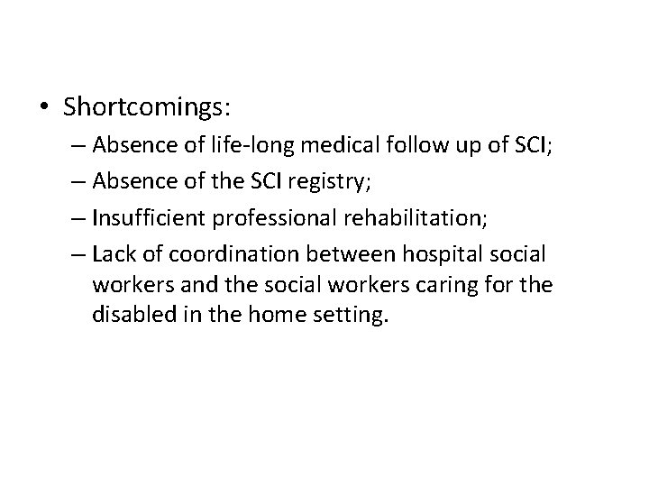  • Shortcomings: – Absence of life-long medical follow up of SCI; – Absence