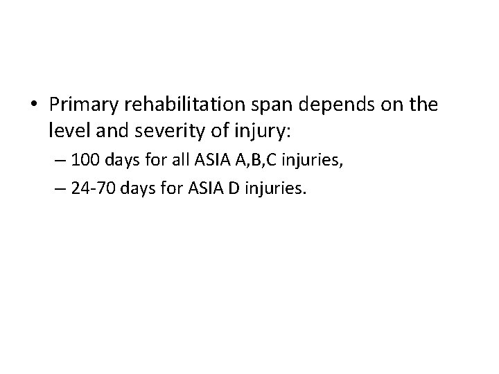  • Primary rehabilitation span depends on the level and severity of injury: –