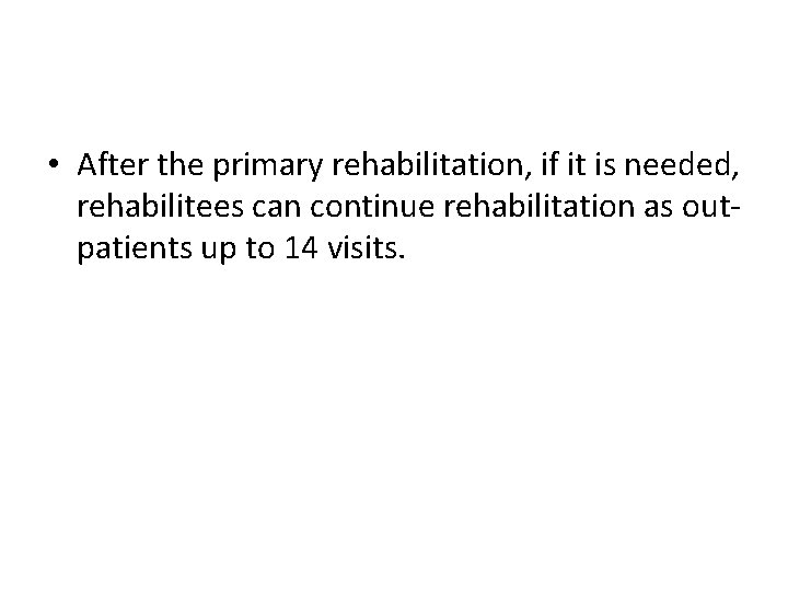  • After the primary rehabilitation, if it is needed, rehabilitees can continue rehabilitation