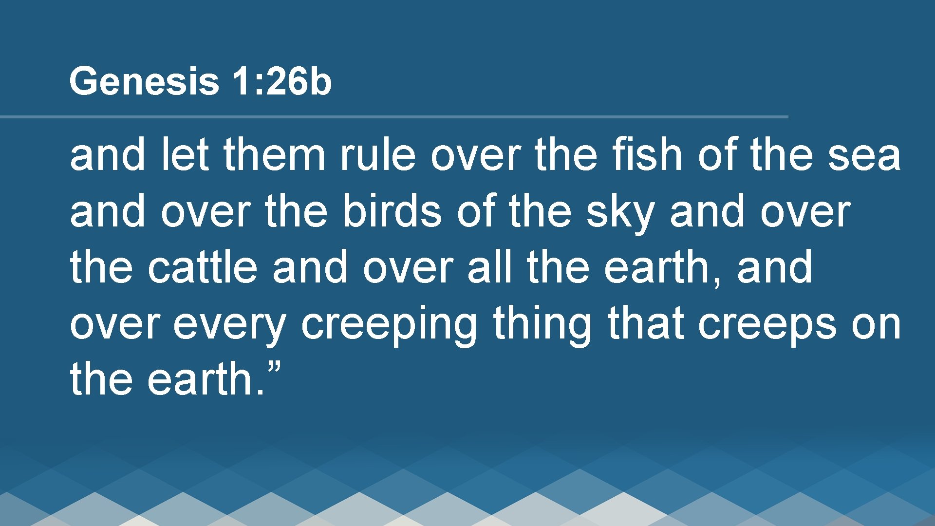 Genesis 1: 26 b and let them rule over the fish of the sea