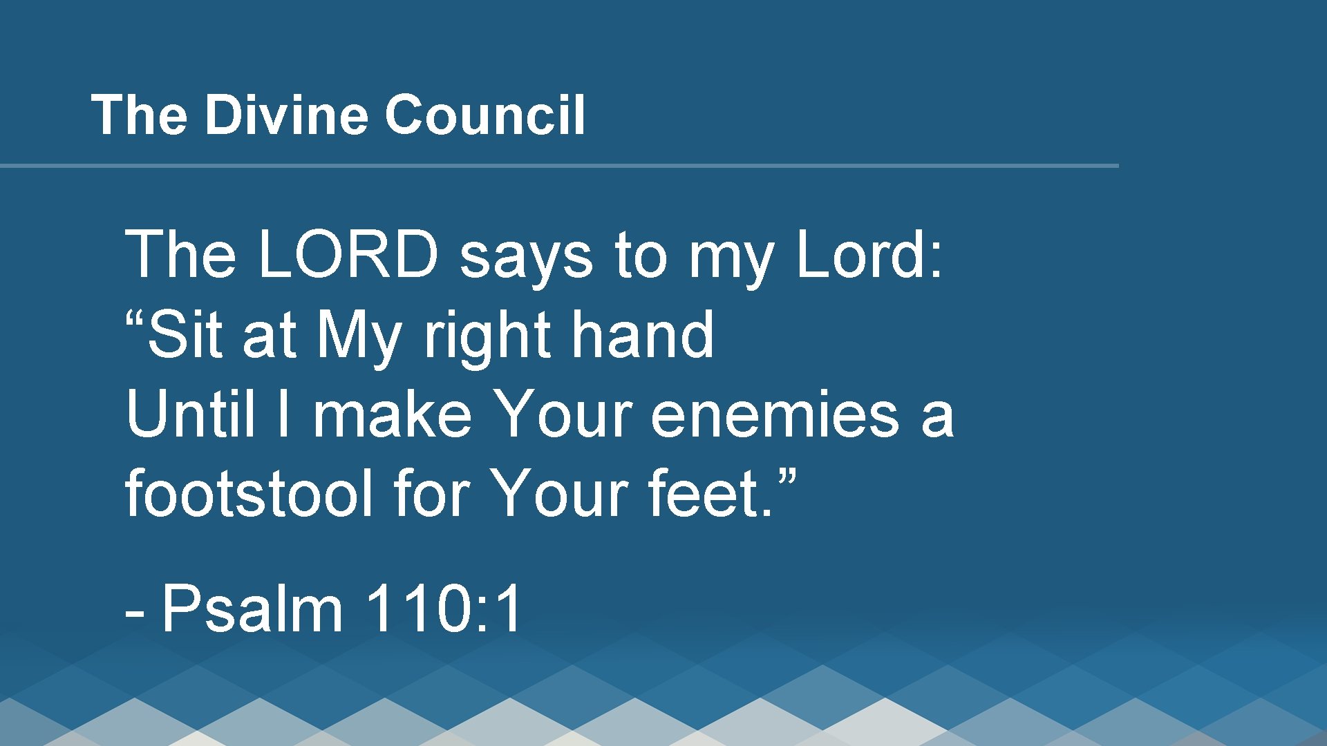 The Divine Council The LORD says to my Lord: “Sit at My right hand