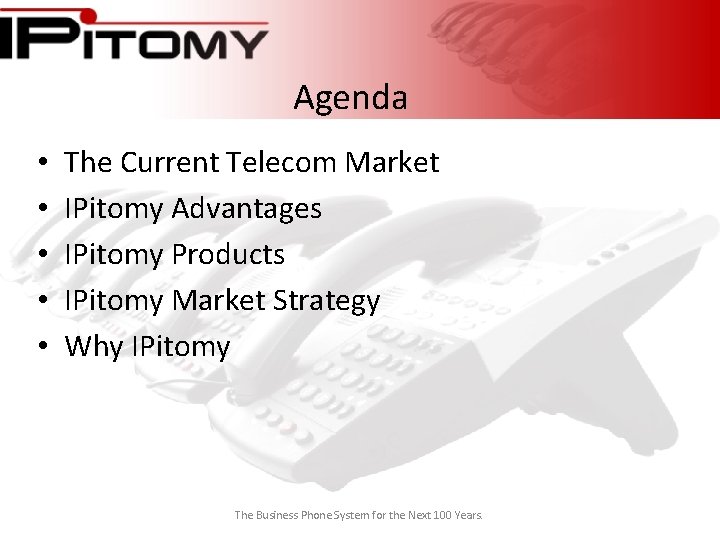 Agenda • • • The Current Telecom Market IPitomy Advantages IPitomy Products IPitomy Market